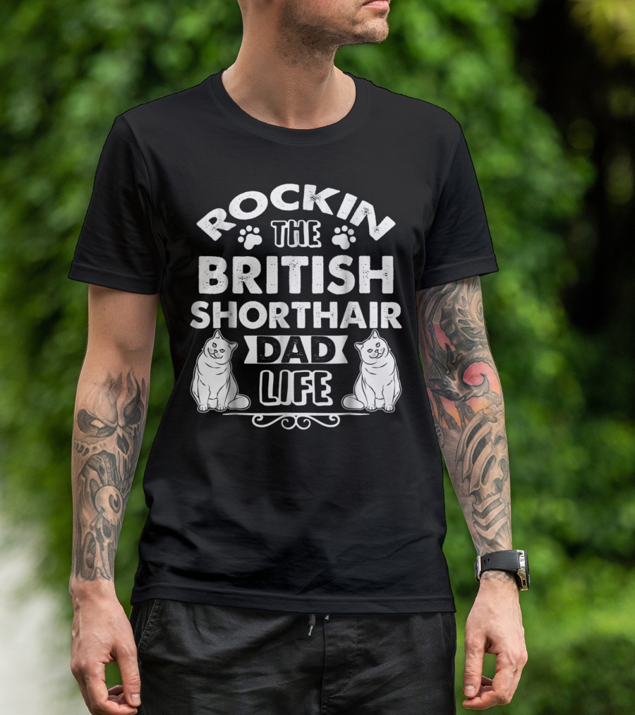 ROCKIN THE BRITISH SHORTHAIR DAD LIFE T-Shirt