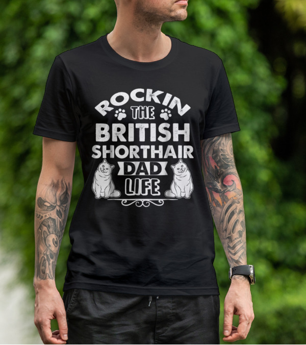 ROCKIN THE BRITISH SHORTHAIR DAD LIFE T-Shirt