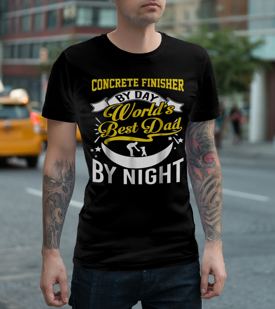 Concrete Finisher By Day World's Best Dad By Night Moon And Stars T-Shirt