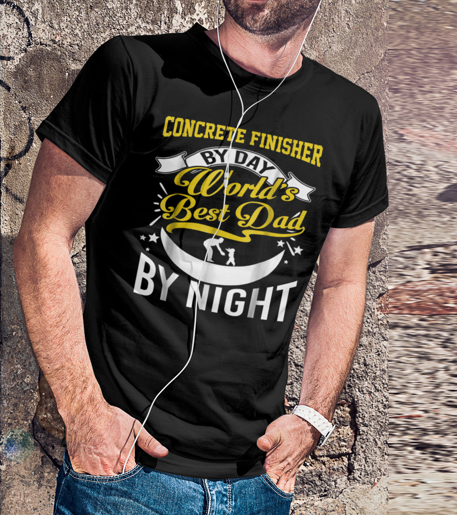 Concrete Finisher By Day World's Best Dad By Night Moon And Stars T-Shirt