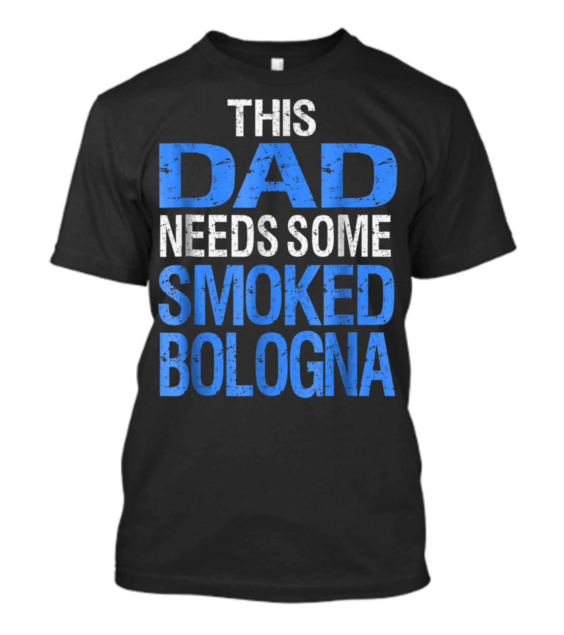 This Dad Needs Some Smoked Bologna T-Shirt