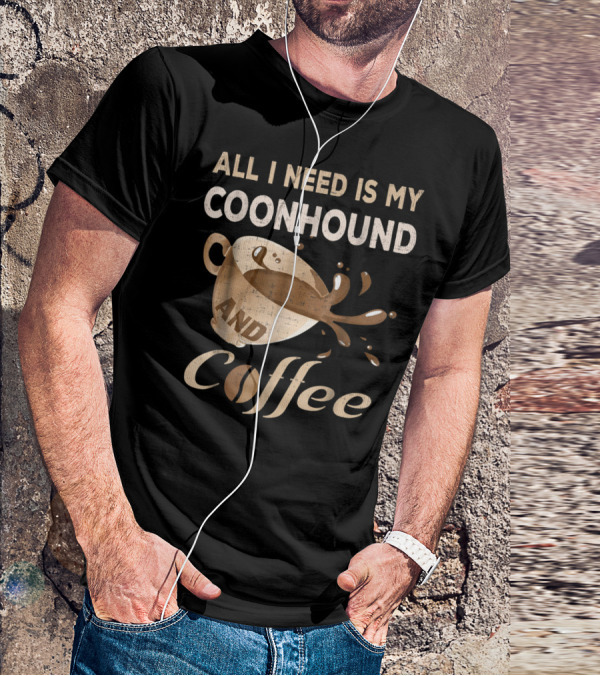 All I Need Is My Coonhound And Coffee T-Shirt