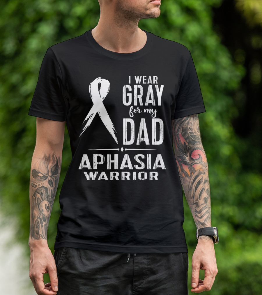 I Wear Gray For My Dad Aphasia Warrior T-Shirt