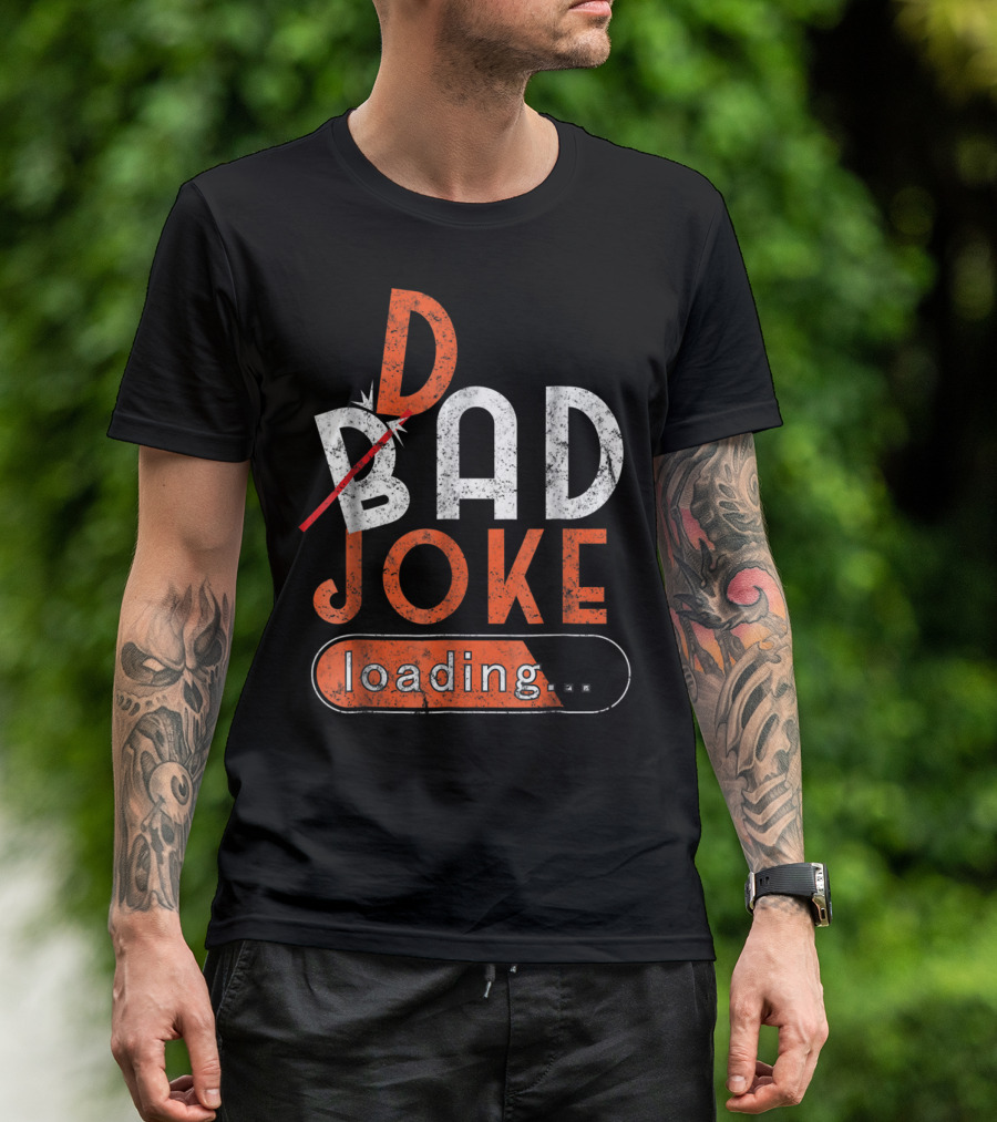 Bad Dad Joke Loading Father Daddy Comical Humor T-Shirt