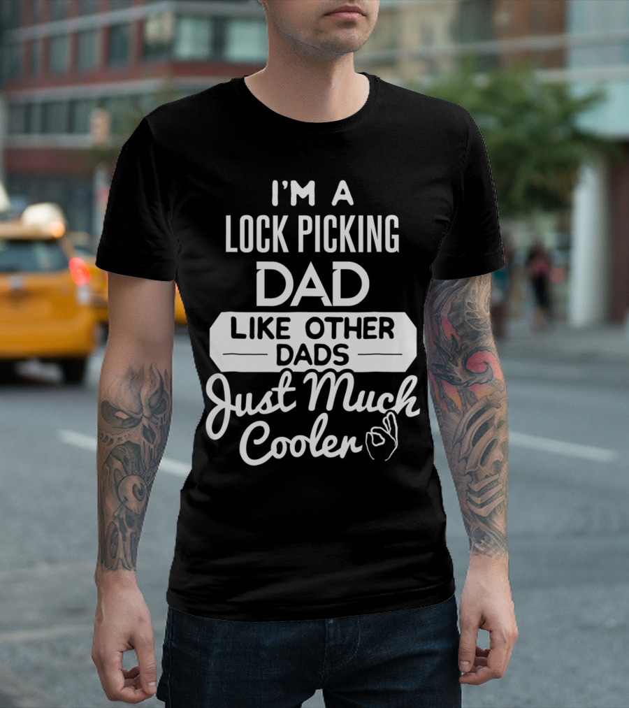 I'm A Lock Picking Dad Like Other Dads Just Much Cooler T-Shirt