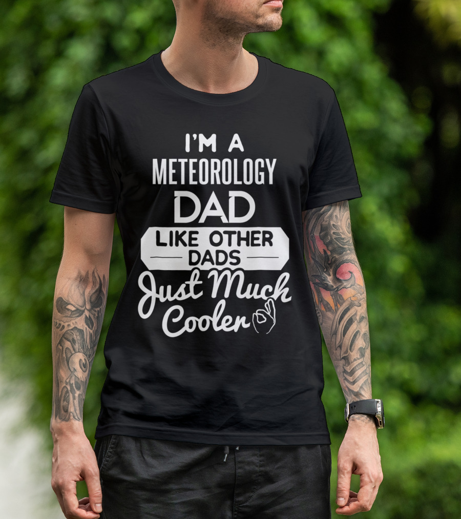 I'm A Meteorology Dad Like Other Dads Just Much Cooler T-Shirt