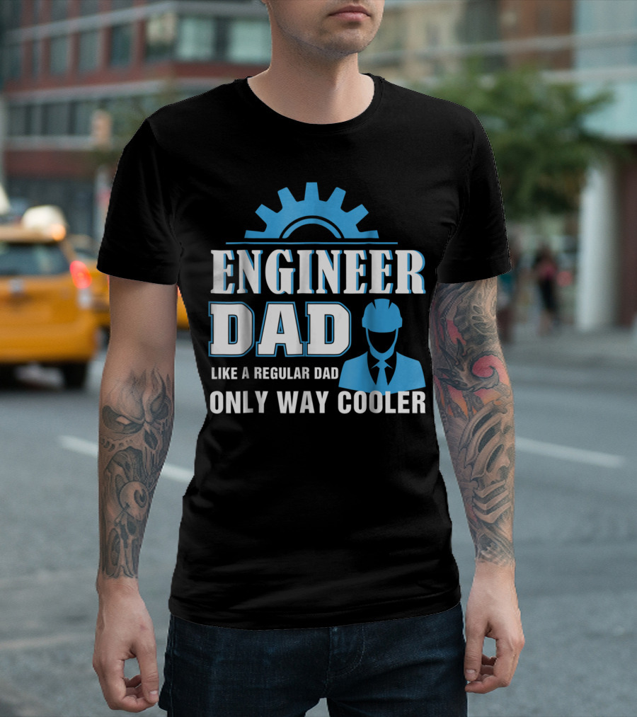 ENGINEER DAD LIKE A REGULAR DAD ONLY WAY COOLER T-Shirt