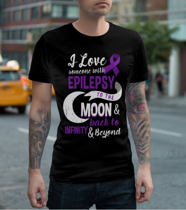 I Love Someone With Epilepsy To The Moon And Back To Infinity And Beyond T-Shirt