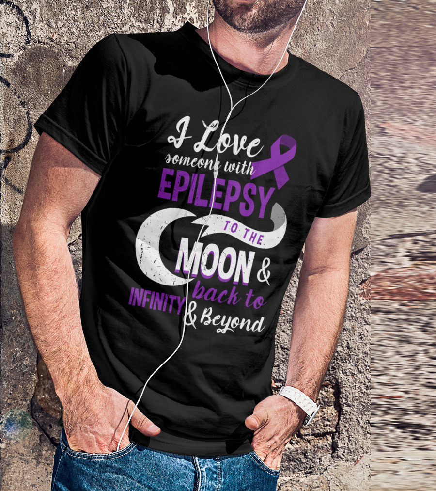 I Love Someone With Epilepsy To The Moon And Back To Infinity And Beyond T-Shirt