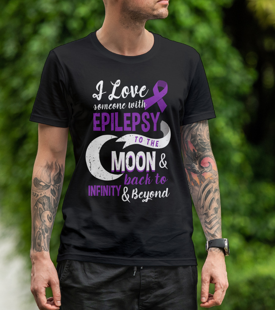 I Love Someone With Epilepsy To The Moon And Back To Infinity And Beyond T-Shirt