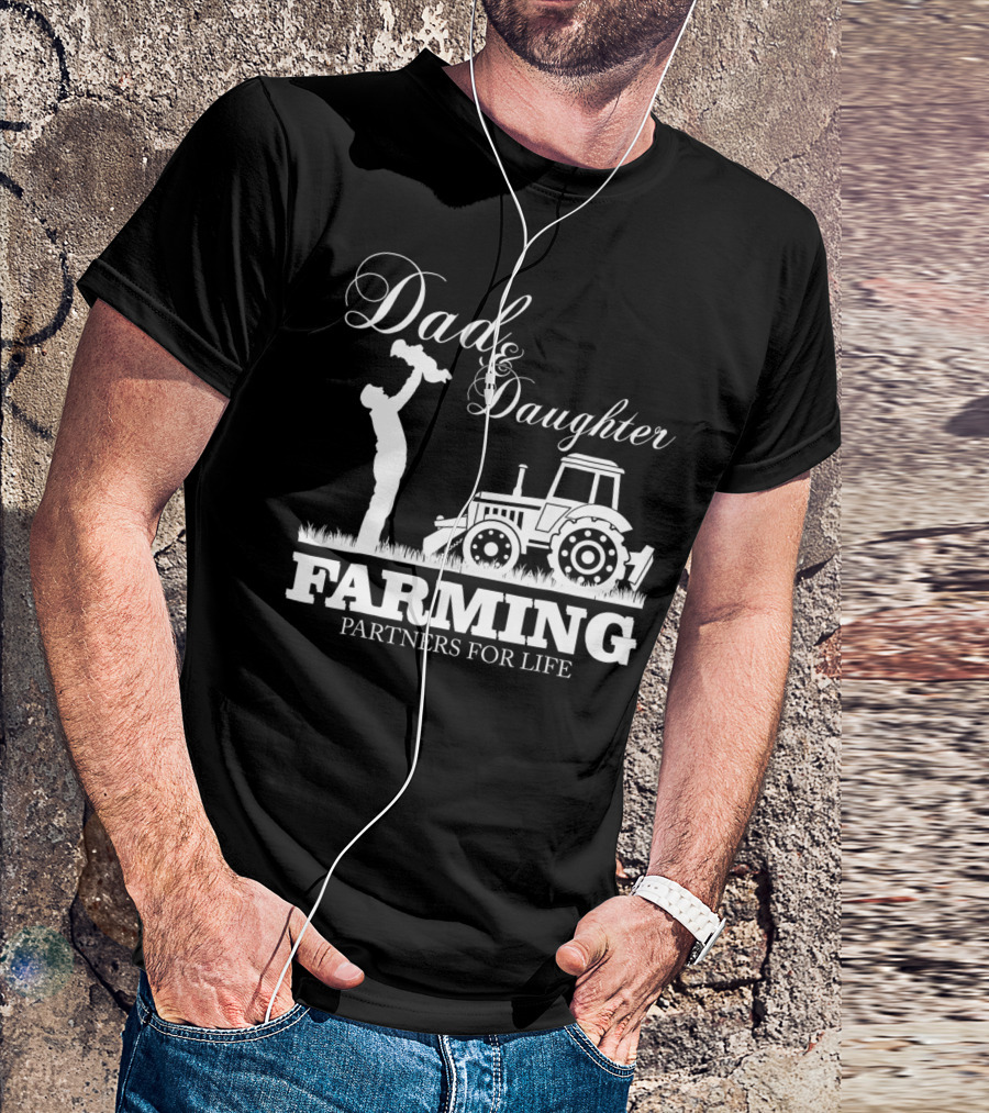 Dad And Daughter Farming Partners For Life With Tractor T-Shirt
