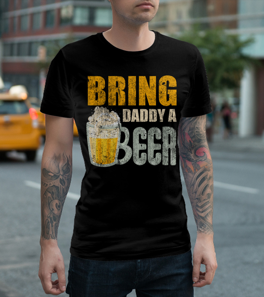 Bring Daddy A Beer Dad Drink With Foam-Topped Mug T-Shirt