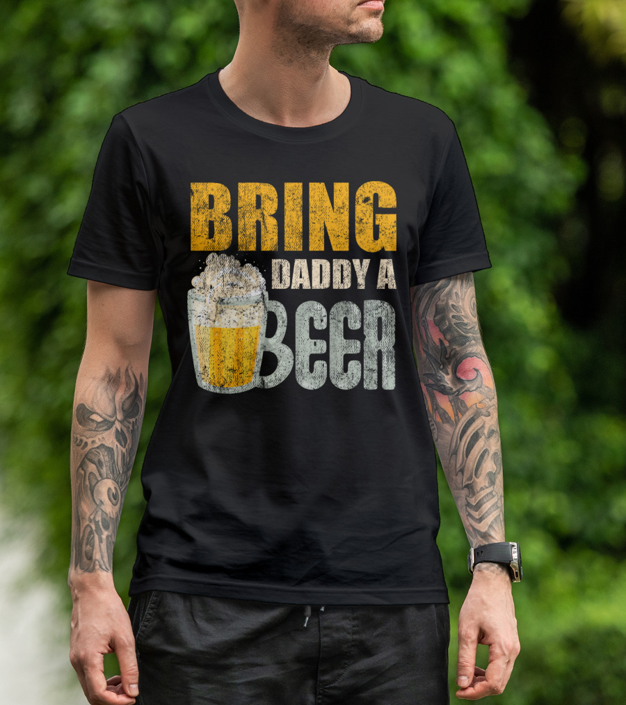 Bring Daddy A Beer Dad Drink With Foam-Topped Mug T-Shirt