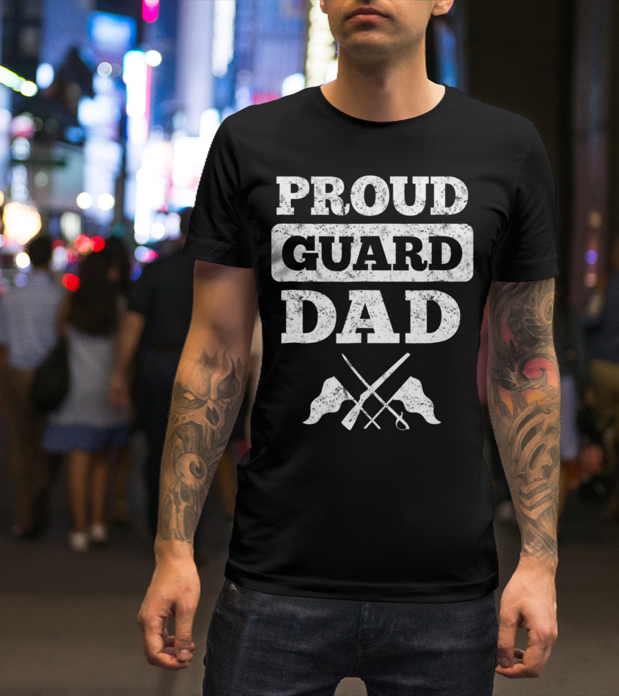 Proud Guard Dad Color Guard Flags And Sabre T-Shirt