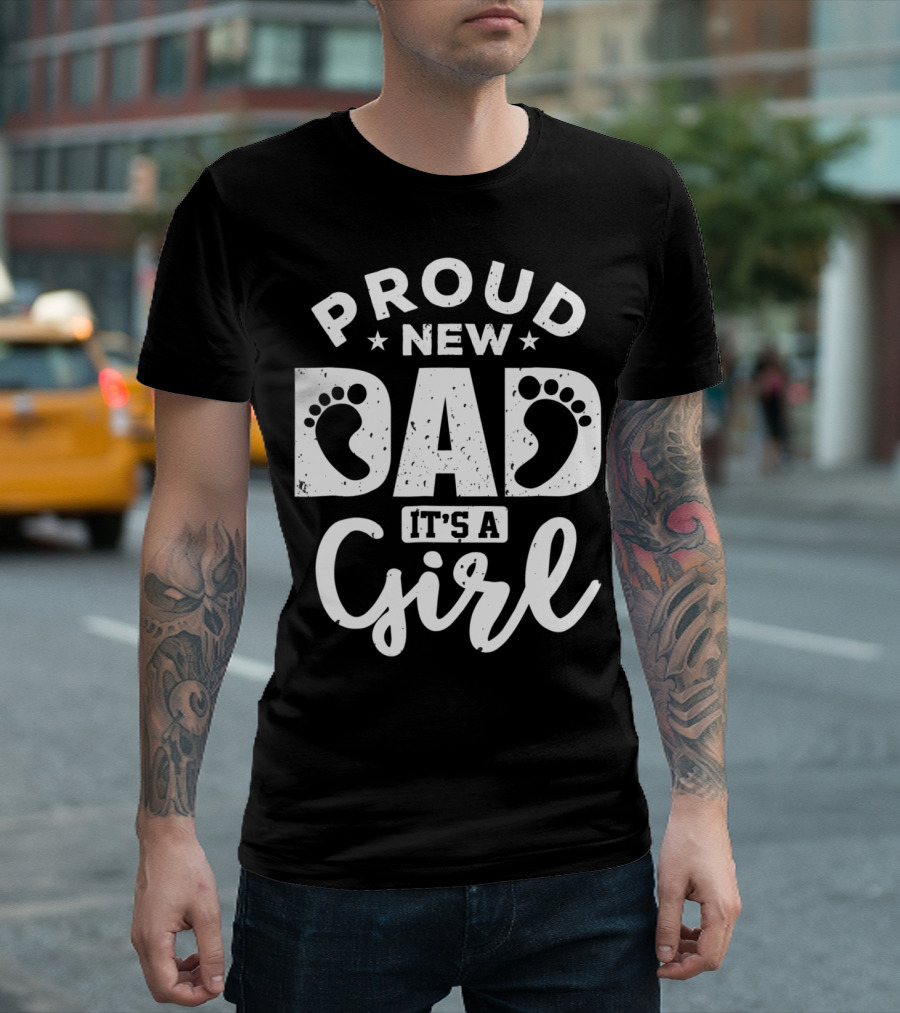 Proud New Dad It's A Girl T-Shirt