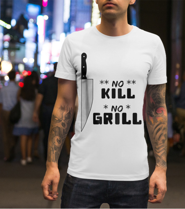 No Kill No Grill BBQ Dad Grilling T-Shirt