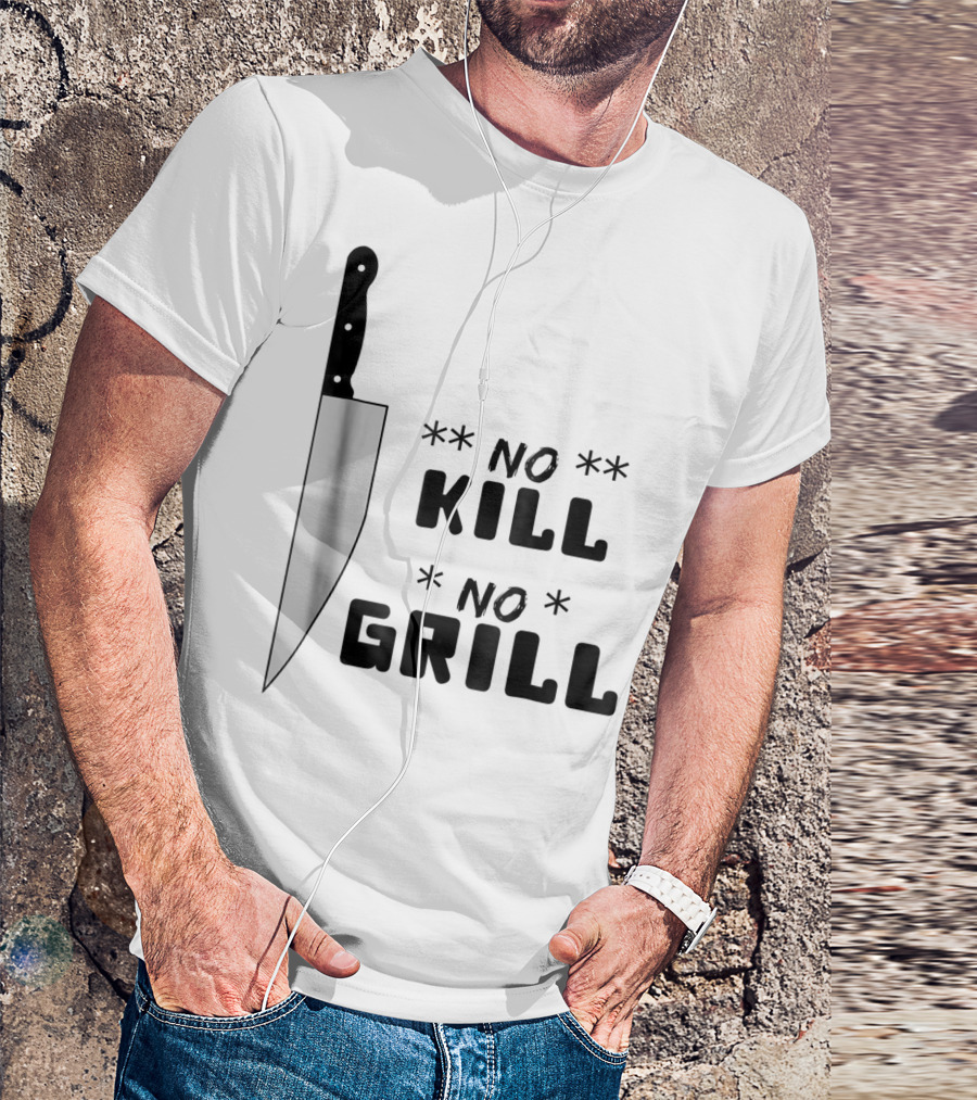 No Kill No Grill BBQ Dad Grilling T-Shirt