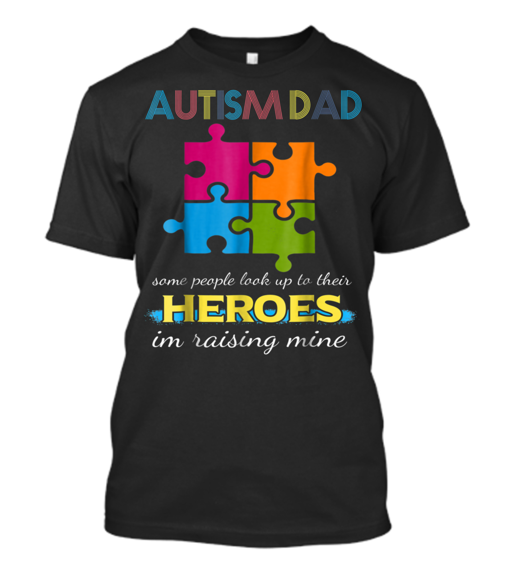 Autism Dad Some People Look Up To Their Heroes I'm Raising Mine Puzzle Pieces T-Shirt
