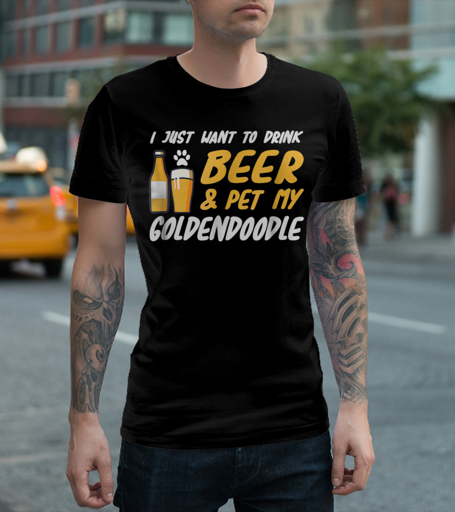 I Just Want to Drink Beer and Pet My Goldendoodle T-Shirt
