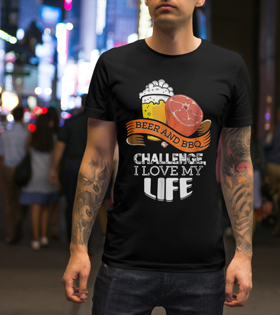 Beer BBQ Challenge I Love My Life T-Shirt