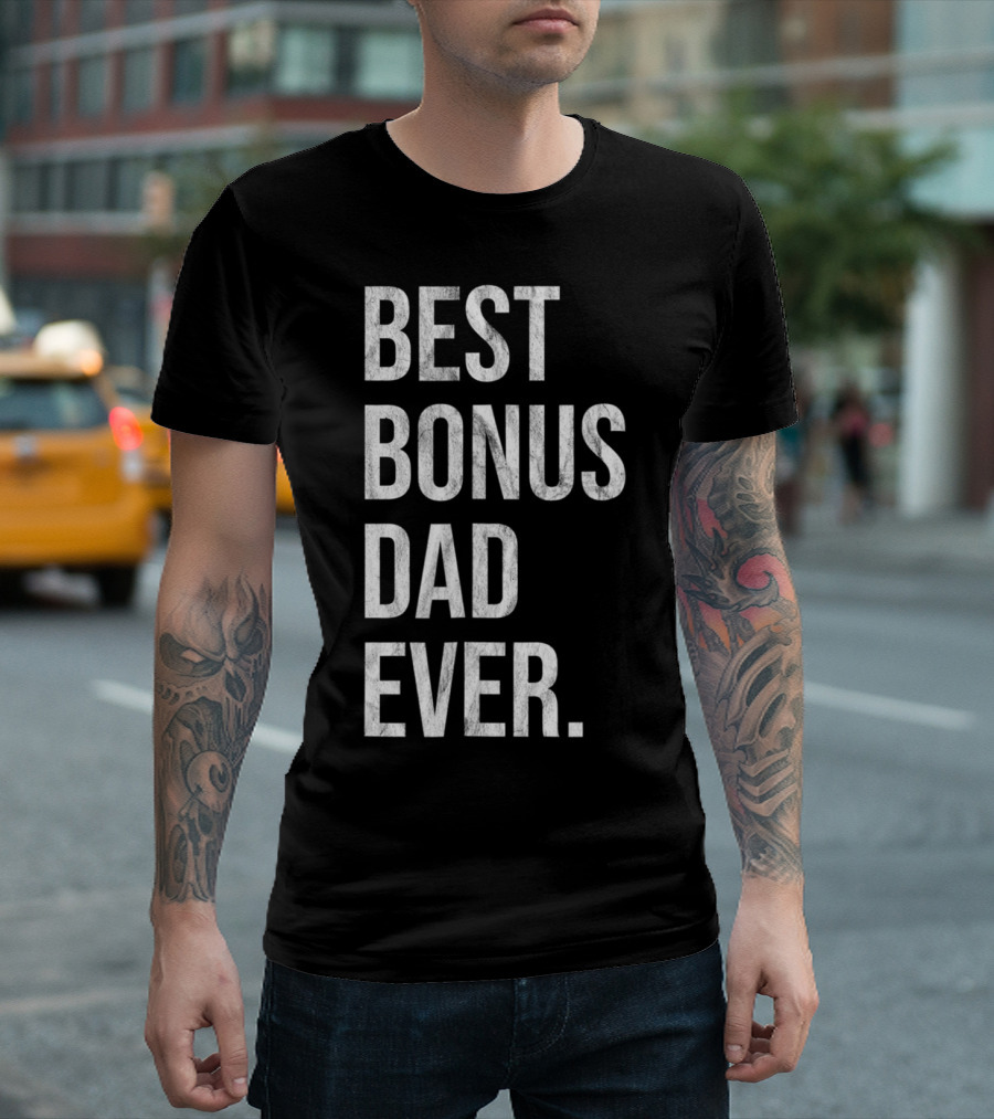 Best Bonus Dad Ever Stepdad T-Shirt