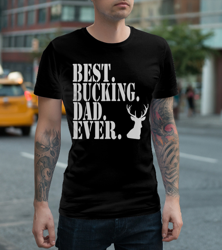 Best Bucking Dad Ever Hunting Deer Head Funny S97 T-Shirt