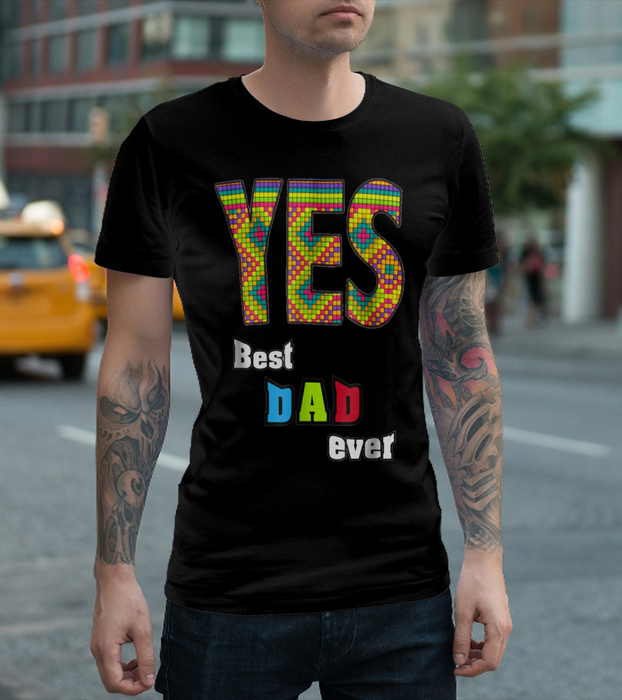 YES Best Dad Ever S48 Colorful T-Shirt