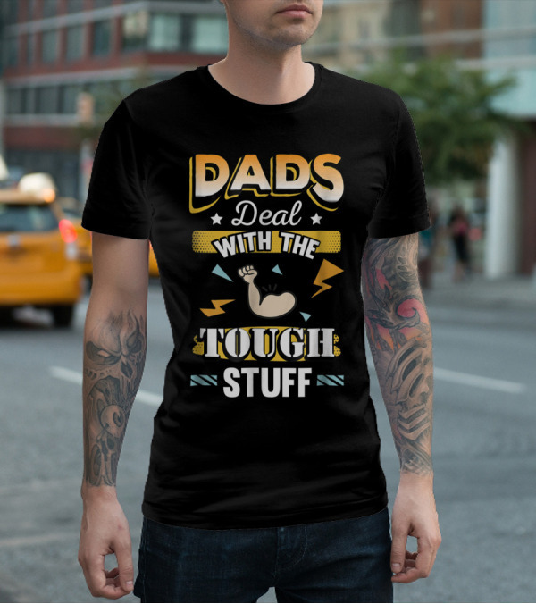 Dads Deal With The Tough Stuff T-Shirt
