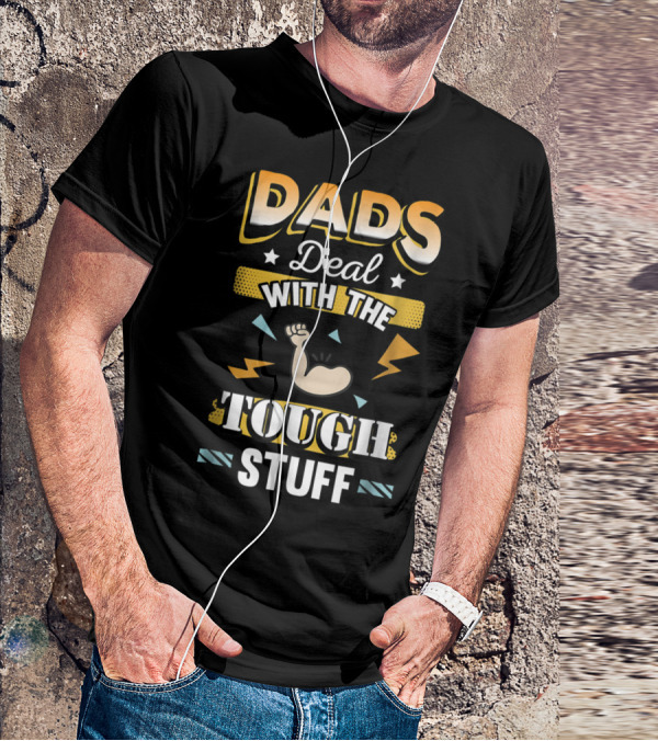 Dads Deal With The Tough Stuff T-Shirt