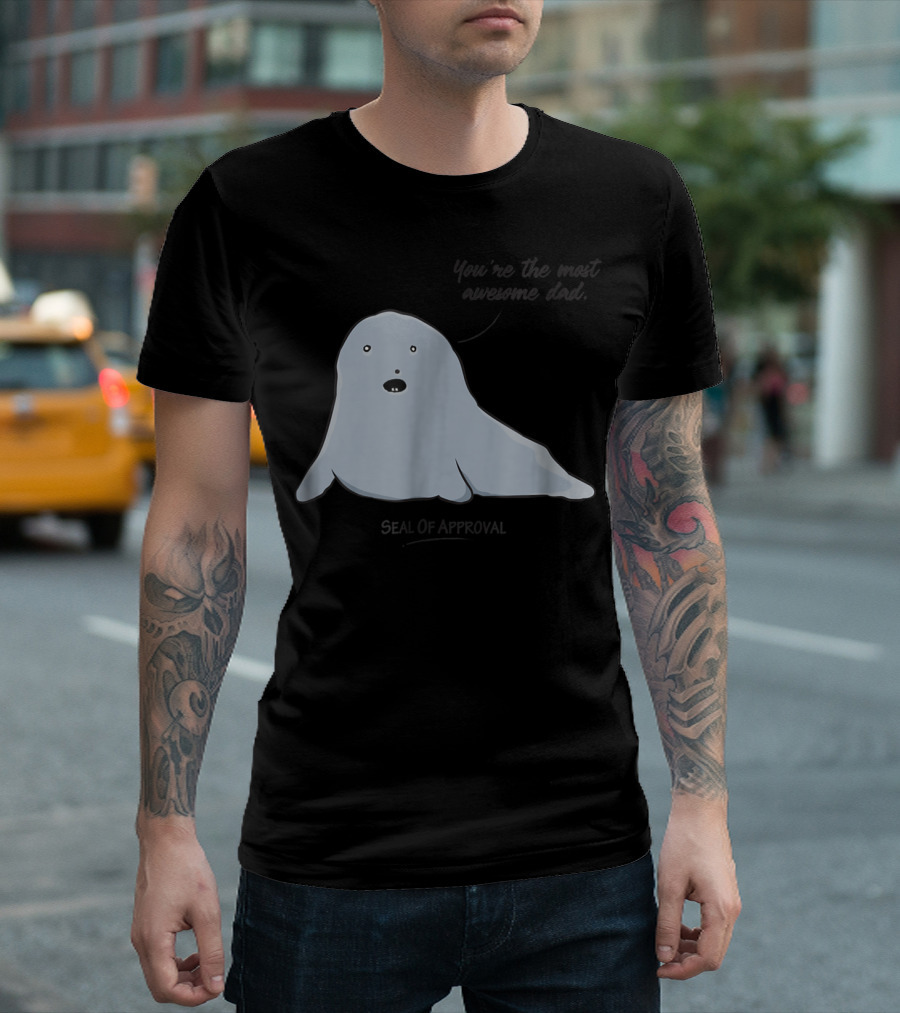 Best Dad You're the Most Awesome Dad Seal of Approval T-Shirt