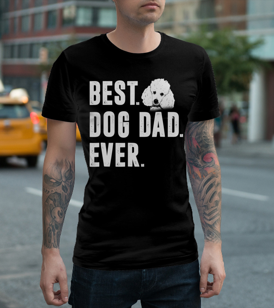 BEST DOG DAD EVER FUNNY POODLE DAD LOVER T-Shirt