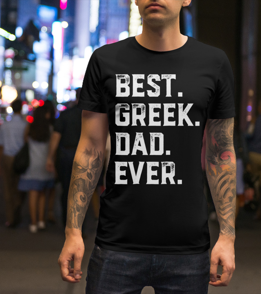 BEST GREEK DAD EVER GIFT FOR DAY93 T-Shirt