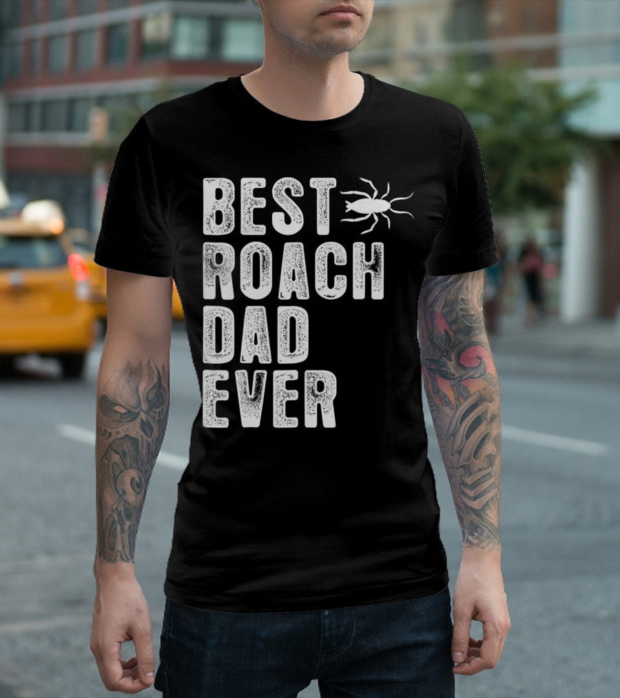 BEST ROACH DAD EVER ROACH IMAGE VISIBLE T-Shirt