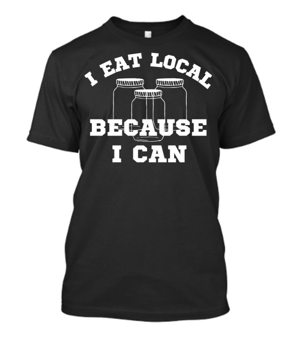 I Eat Local Canning Jar Farmers Market Blac94 T-Shirt