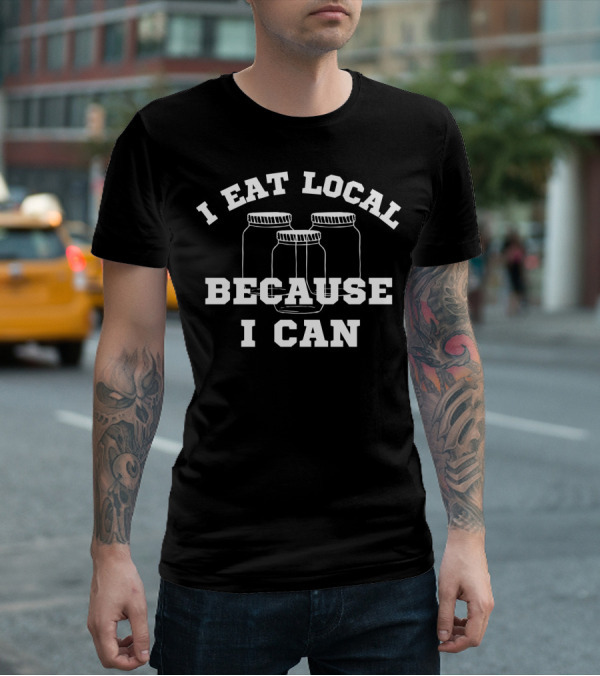 I Eat Local Canning Jar Farmers Market Blac94 T-Shirt
