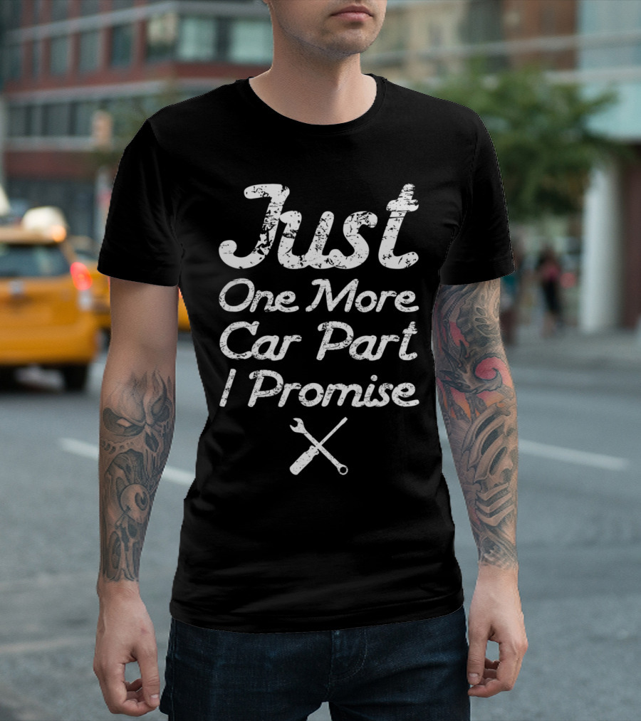 Just One More Car Part I Promise Enthusiast99 T-Shirt