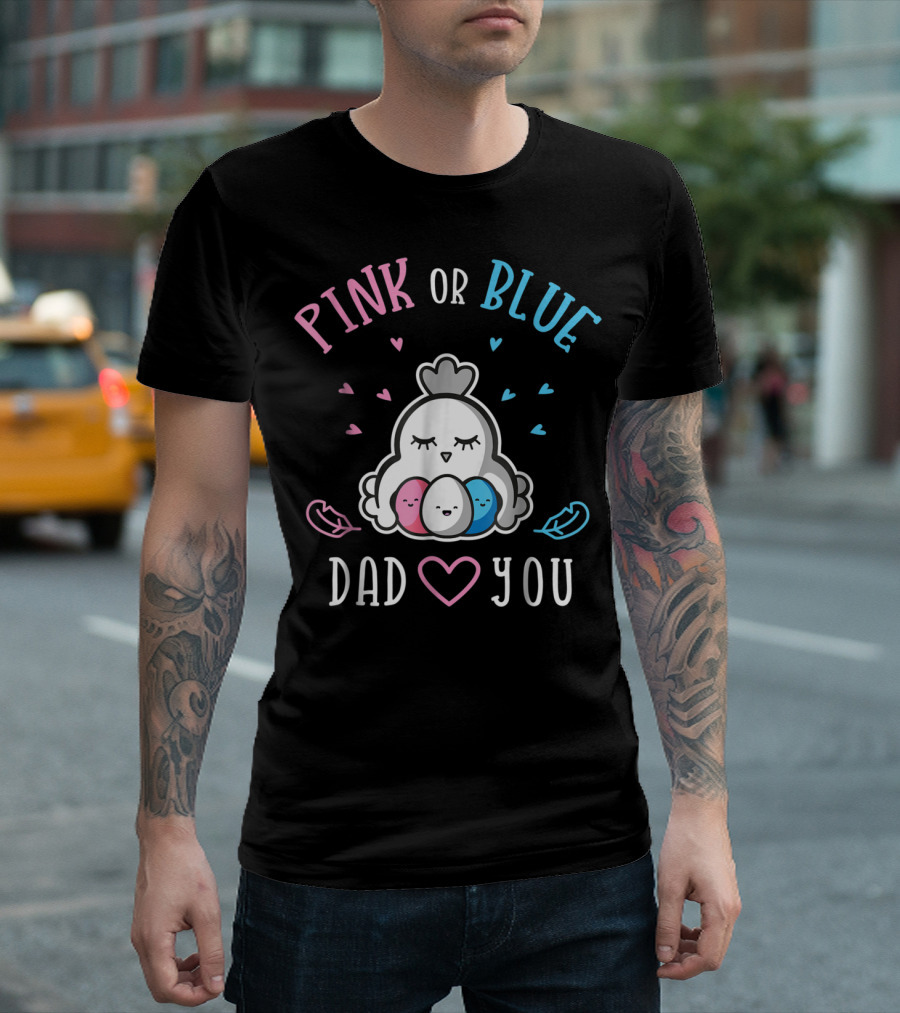 Pink or Blue Dad Loves You Chicken Gender Reveal T-Shirt