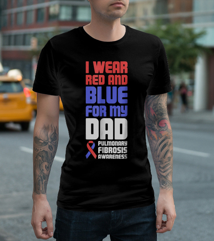 I Wear Red And Blue For My Dad Pulmonary Fibrosis Awareness T-Shirt
