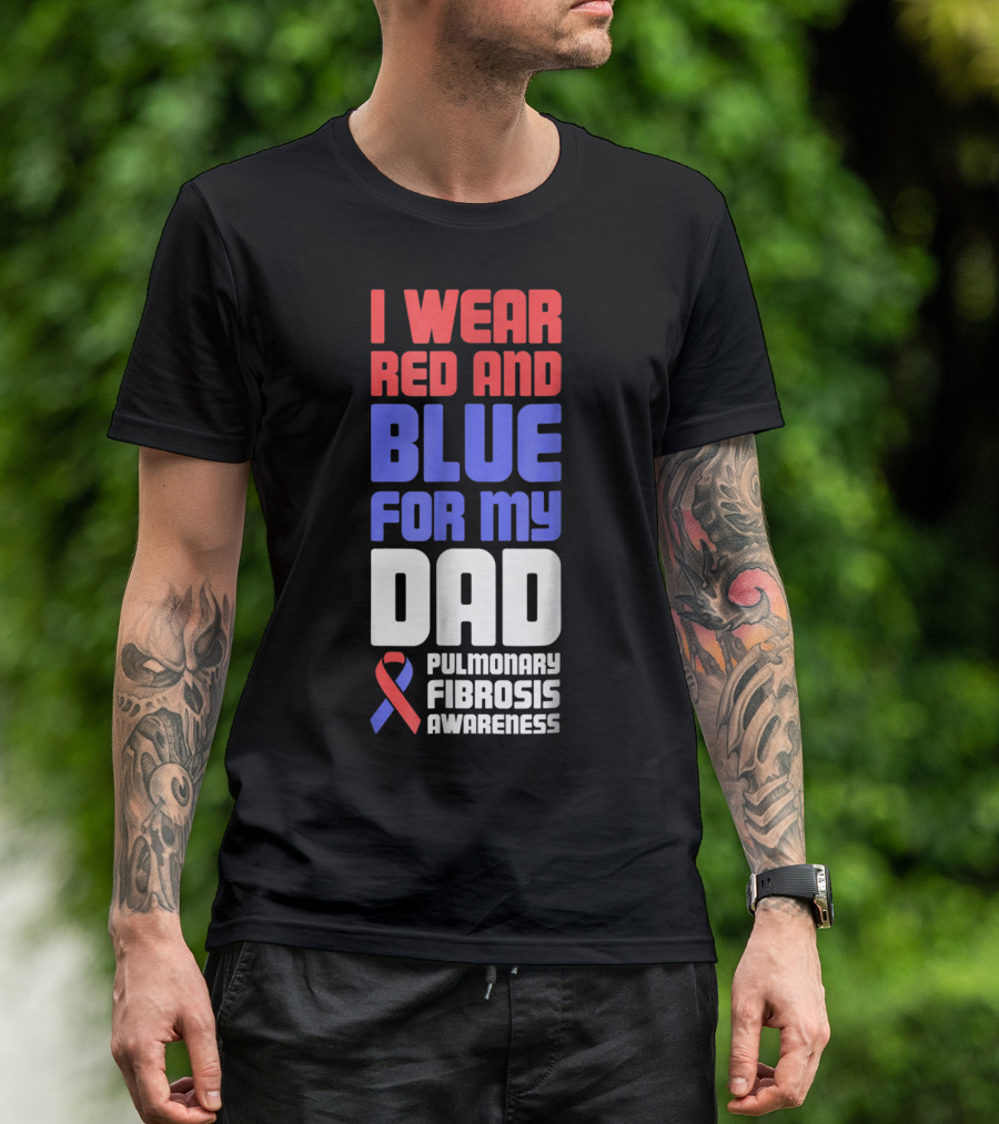 I Wear Red And Blue For My Dad Pulmonary Fibrosis Awareness T-Shirt