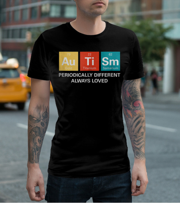 Autism Awareness Periodically Different Always Loved ASD Funny Disability Periodic Table T-Shirt