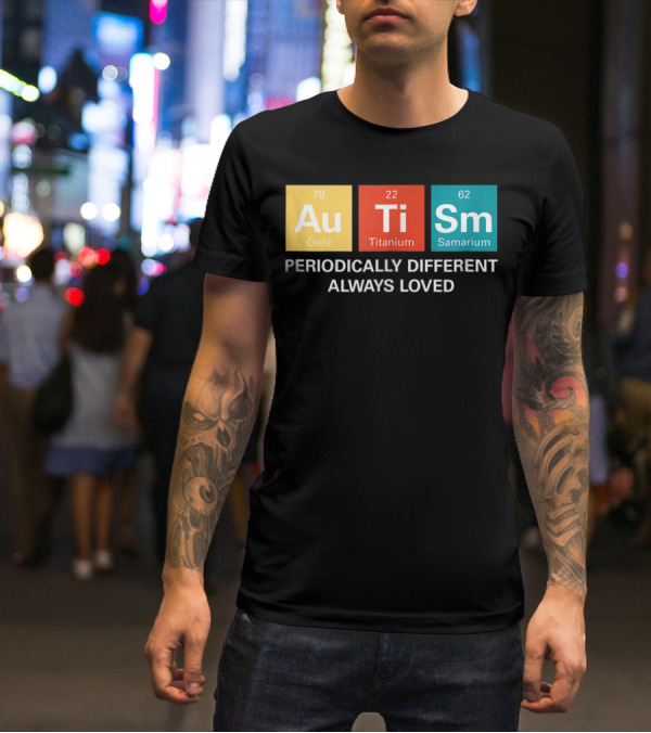Autism Awareness Periodically Different Always Loved ASD Funny Disability Periodic Table T-Shirt