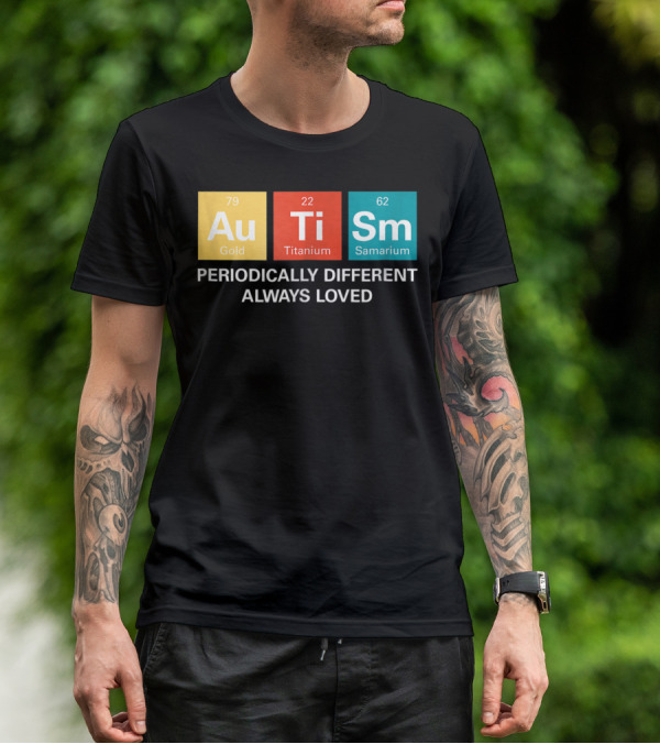 Autism Awareness Periodically Different Always Loved ASD Funny Disability Periodic Table T-Shirt