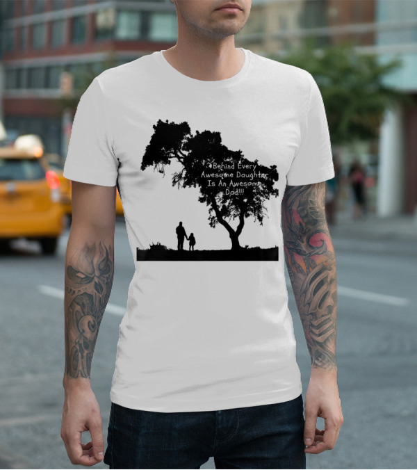 Behind Every Awesome Daughter Is An Awesome Dad Strolling Under Tree T-Shirt
