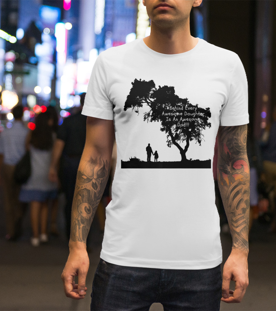 Behind Every Awesome Daughter Is An Awesome Dad Strolling Under Tree T-Shirt
