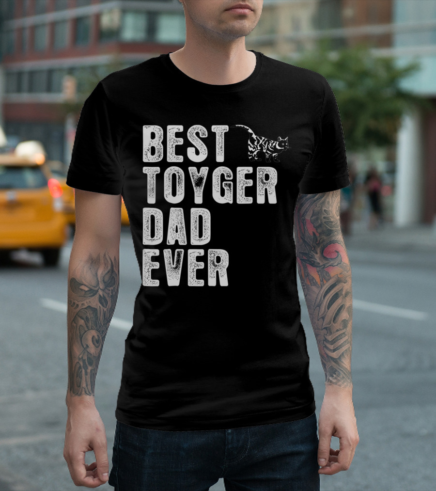 BEST TOYGER DAD EVER with Toyger Cat T-Shirt