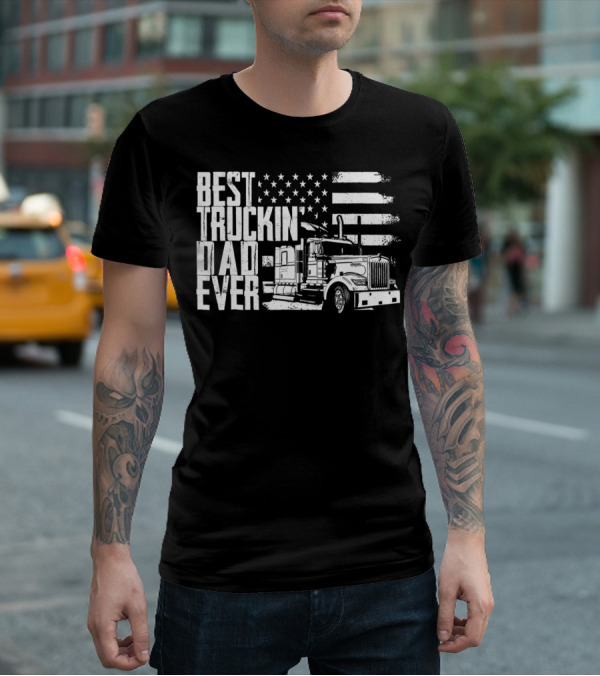 BEST TRUCKIN DAD EVER AMERICAN FLAG TRUCK T-Shirt