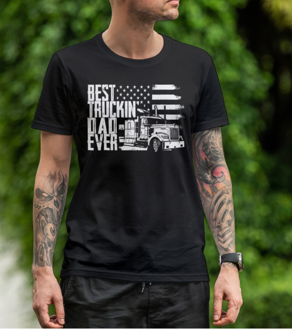 BEST TRUCKIN DAD EVER AMERICAN FLAG TRUCK T-Shirt