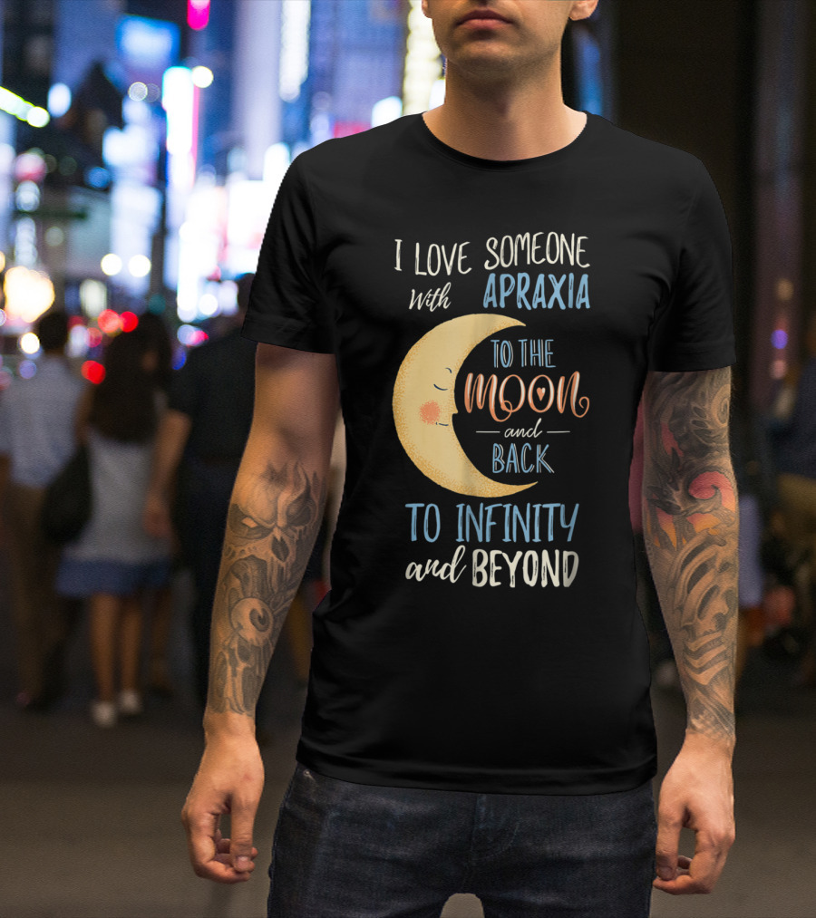 I Love Someone With Apraxia To The Moon And Back To Infinity And Beyond T-Shirt