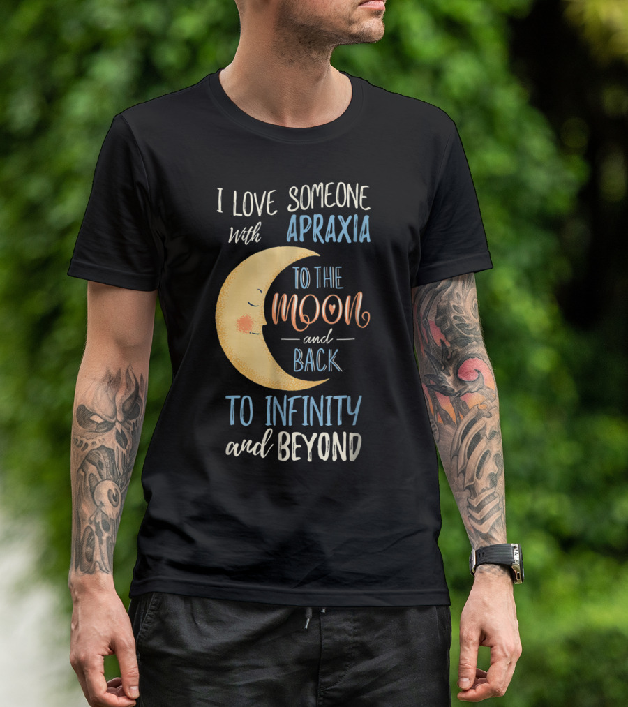 I Love Someone With Apraxia To The Moon And Back To Infinity And Beyond T-Shirt