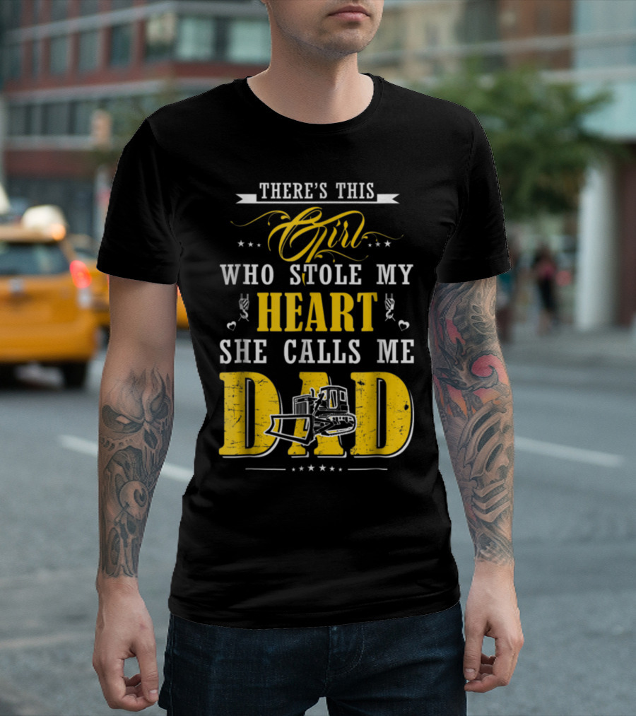 There's This Girl Who Stole My Heart She Calls Me Dad Heavy Equipment Operator T-Shirt